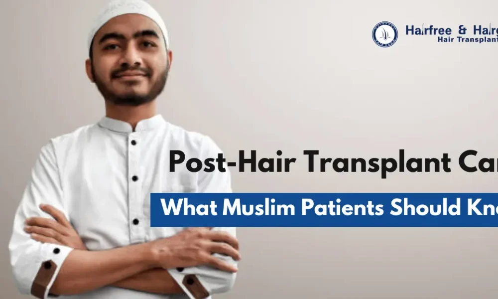 Post-Hair Transplant Care What Muslim Patients Should Know