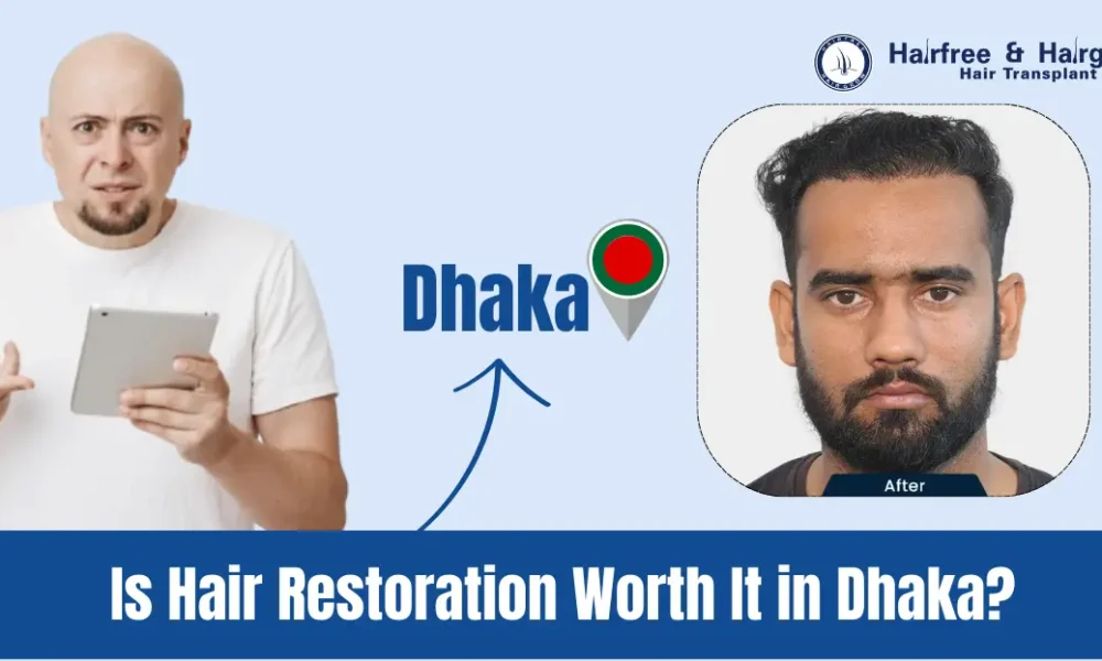 Is Hair Restoration Worth It in Dhaka