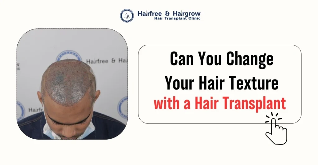 Can You Change Your Hair Texture with Hair Transplant