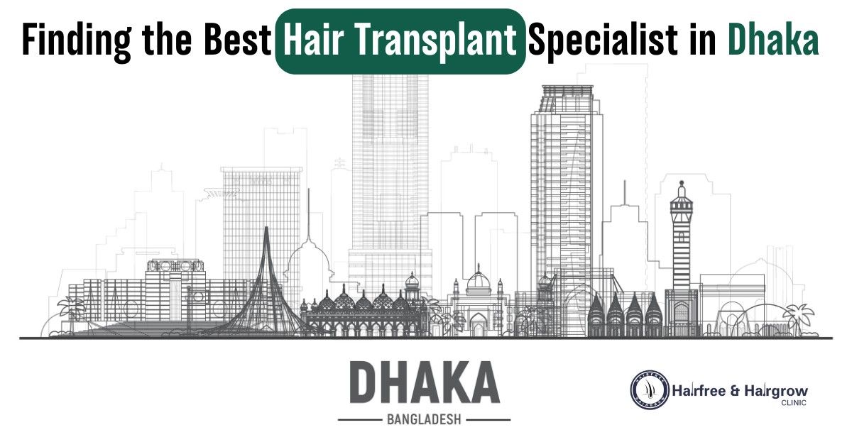 FindingtheBestHairTransplantSpecialistindhaka