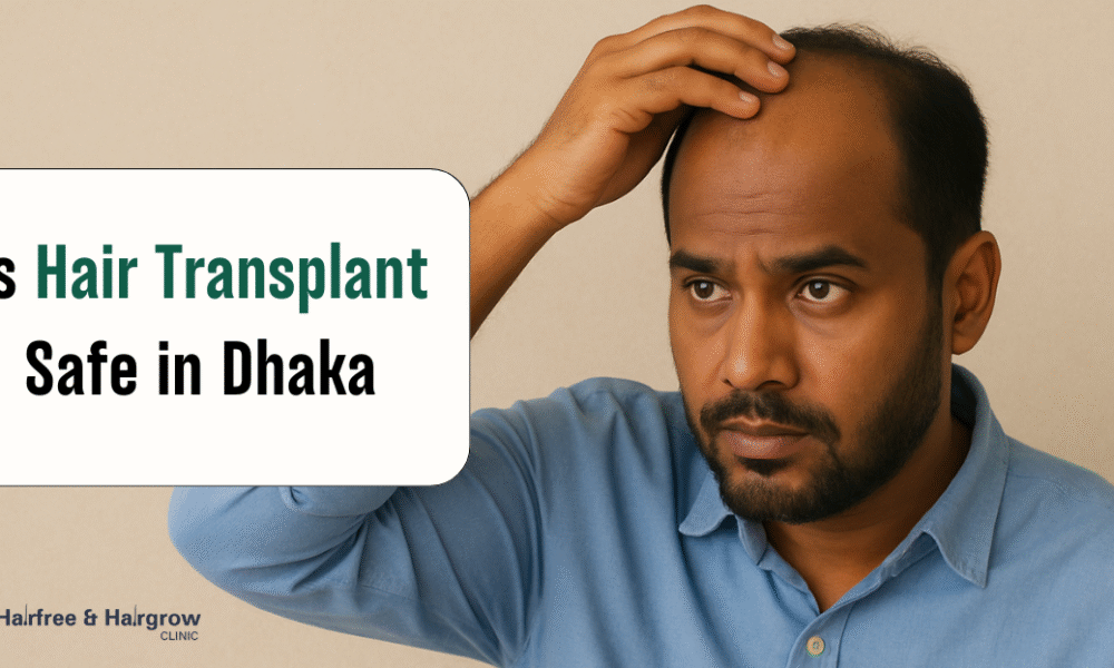 Is Hair Transplant Safe in Dhaka